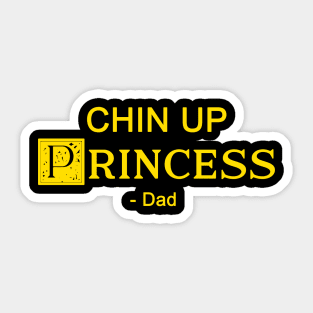 Chin up Princess- DAD 2 Sticker